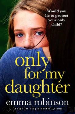 Only for My Daughter: A totally heart-breaking and addictive page-turner by Emma Robinson