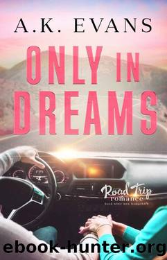 Only in Dreams (Road Trip Romance Book 9) by A.K. Evans
