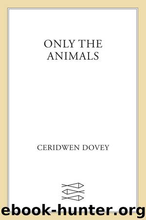Only the Animals by Ceridwen Dovey