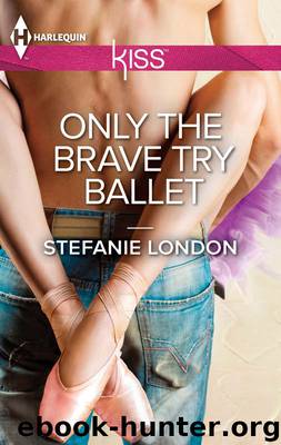 Only the Brave Try Ballet by Stefanie London