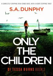 Only the Children by S.A. Dunphy