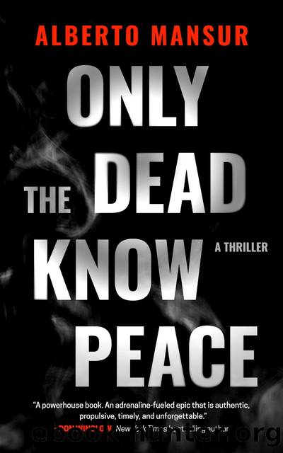 Only the Dead Know Peace: a Thriller by Alberto Mansur