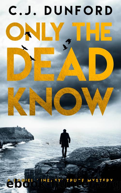 Only the Dead Know by C. J. Dunford