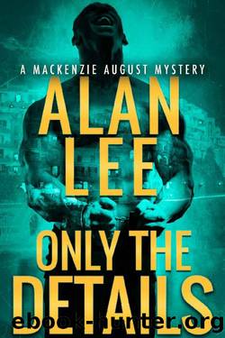 Only the Details (An Action Mystery (Mackenzie August series) Book 5) by Alan Lee