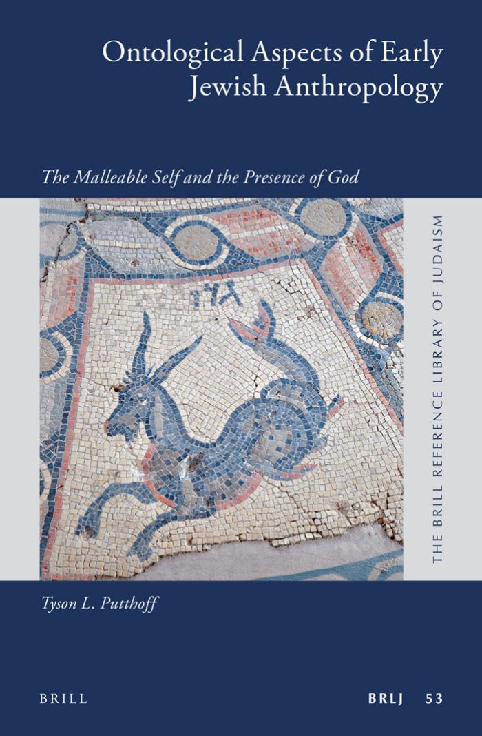 Ontological Aspects of Early Jewish Anthropology: The Malleable Self and the Presence of God by Tyson L. Putthoff