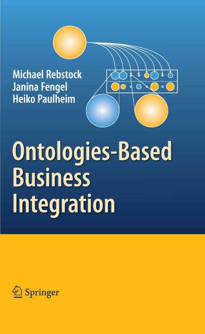 Ontologies-based business integration by Prof. Dr. Michael Rebstock Janina Fengel MSc Heiko Paulheim BSc (auth.)