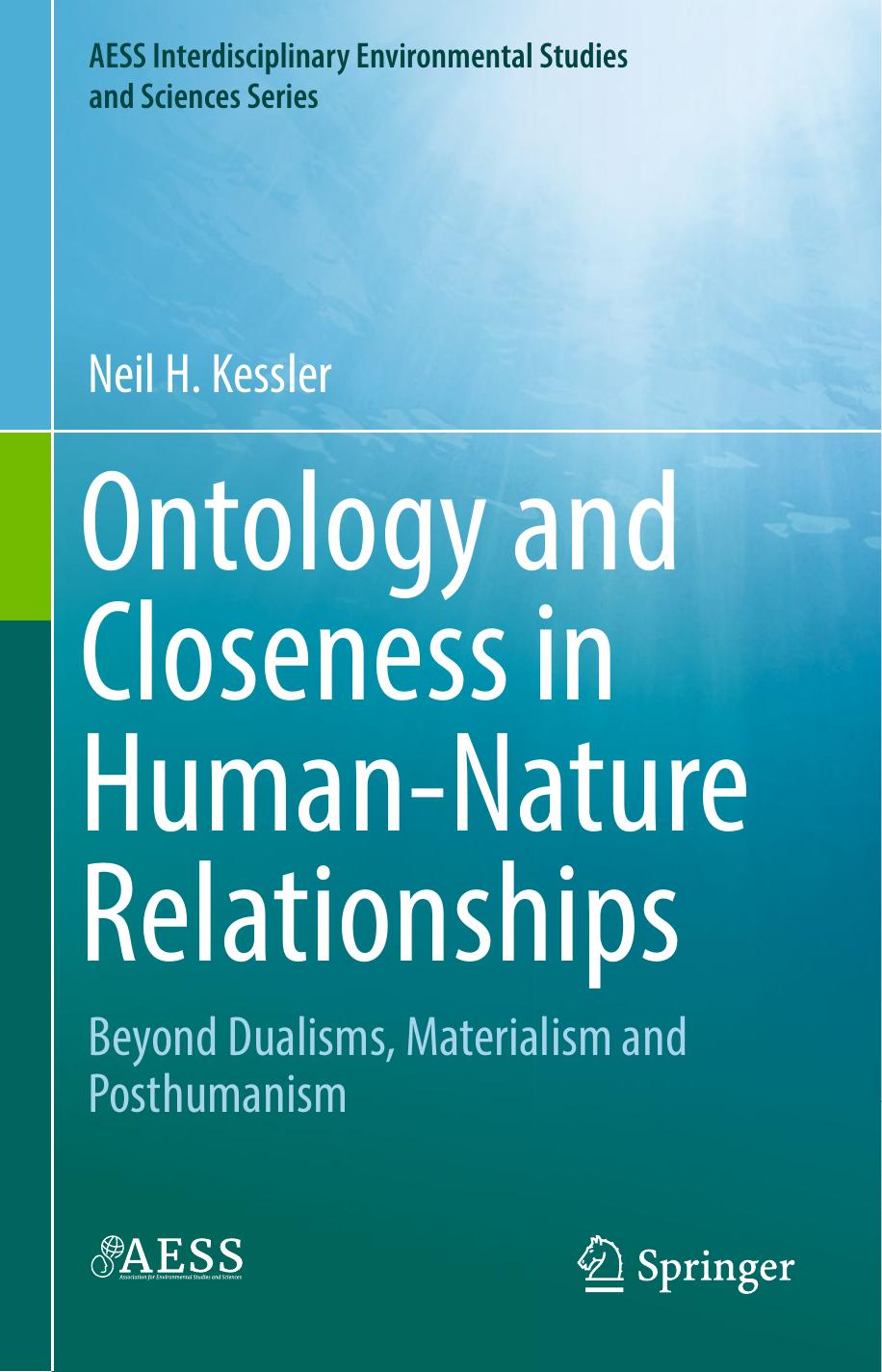 Ontology and Closeness in Human-Nature Relationships: Beyond Dualisms, Materialism and Posthumanism by Neil H. Kessler