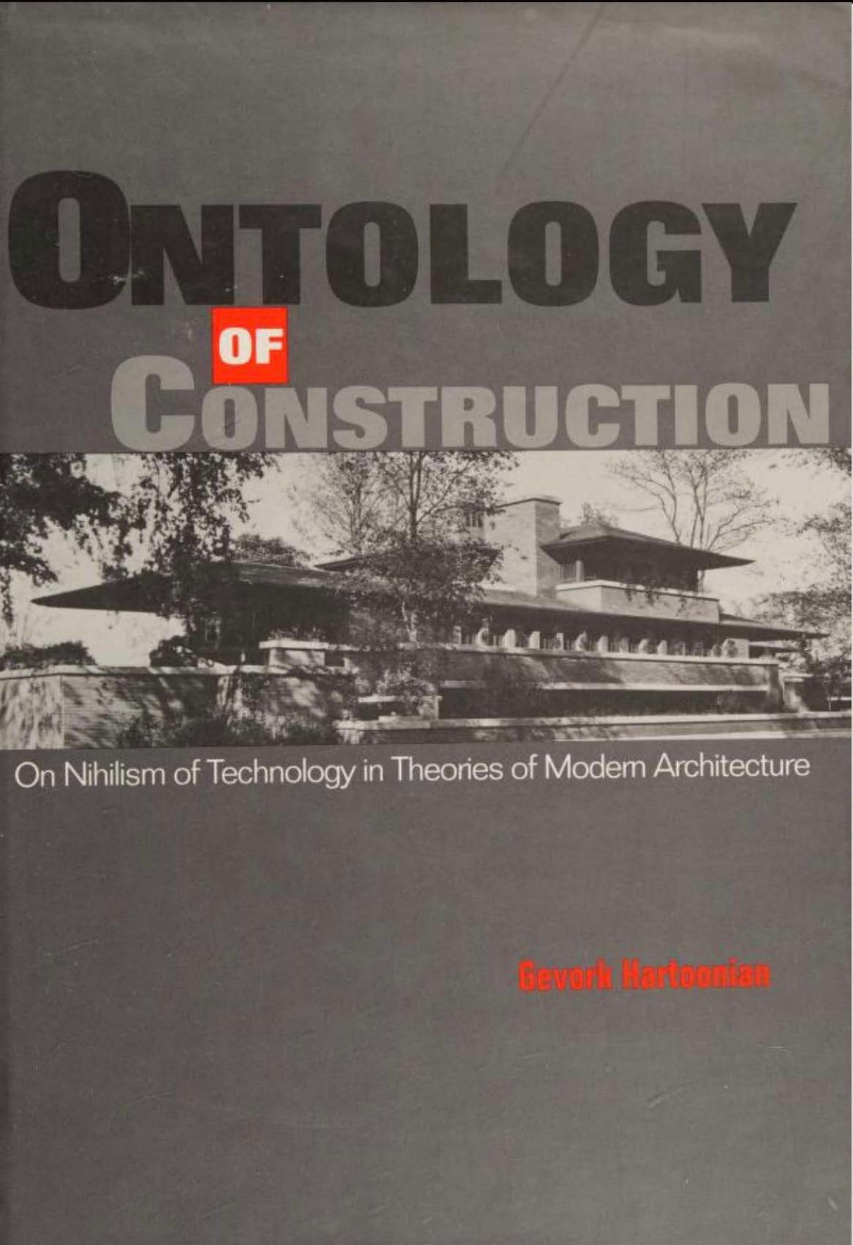 Ontology of Construction: On Nihilism of Technology in Theories of Modern Architecture: On Nihilism of Technology and Theories of Modern Architecture by Gevork Hartoonian