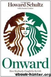 Onward: How Starbucks Fought for Its Life Without Losing Its Soul by Howard Schultz & Joanne Gordon