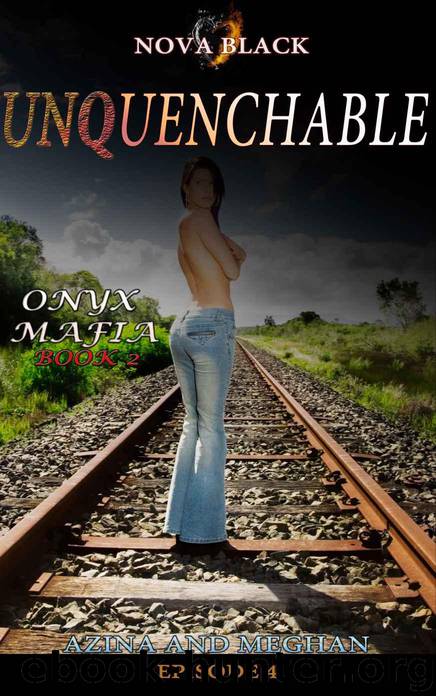 Onyx Mafia: Unquenchable - Episode 4: Book 2 - Azina and Meghan by Nova Black