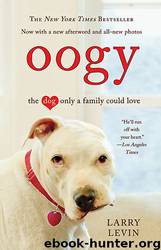 Oogy The Dog Only a Family Could Love by Larry Levin
