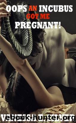 Oops an Incubus Got Me Pregnant! by Vanessa E. Silver