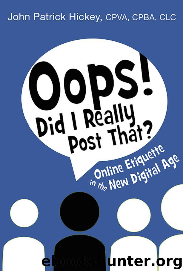 Oops! Did I Really Post That?: Online Etiquette in the New Digital Age by John Patrick Hickey