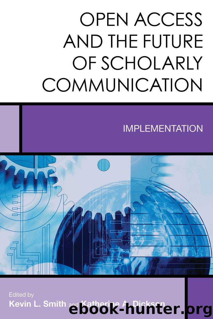 Open Access and the Future of Scholarly Communication by Edited by Kevin L. Smith Katherine A. Dickson