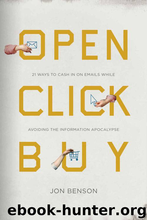 Open Click Buy: 21 Ways to Cash In on Emails While Avoiding the Information Apocalypse by Jon Benson