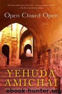 Open Closed Open by Yehuda Amichai