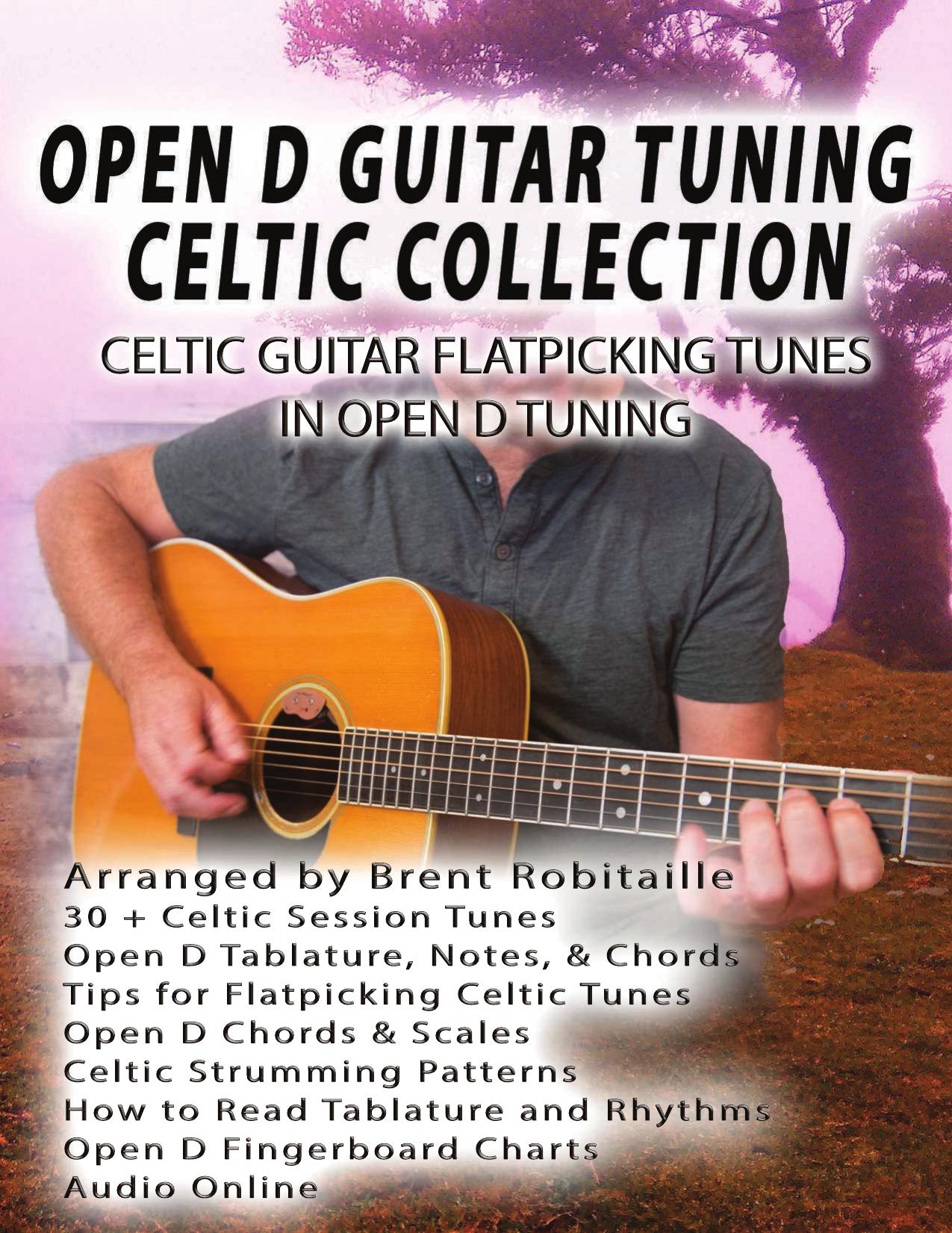 Open D Guitar Tuning Celtic Flatpicking: Celtic Guitar Flatpicking Tunes in Open D Tuning by Brent C Robitaille