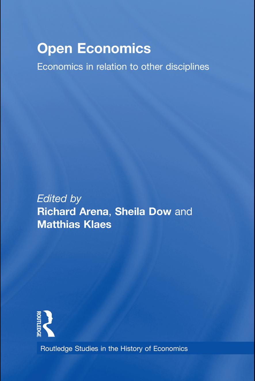 Open Economics: Economics in relation to other disciplines (Routledge Studies in the History of Economics) by Richard Arena Sheila Dow Matthias Klaes
