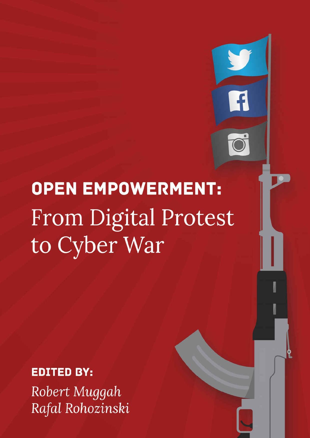 Open Empowerment: From Digital Protest to Cyber War by Robert Muggah