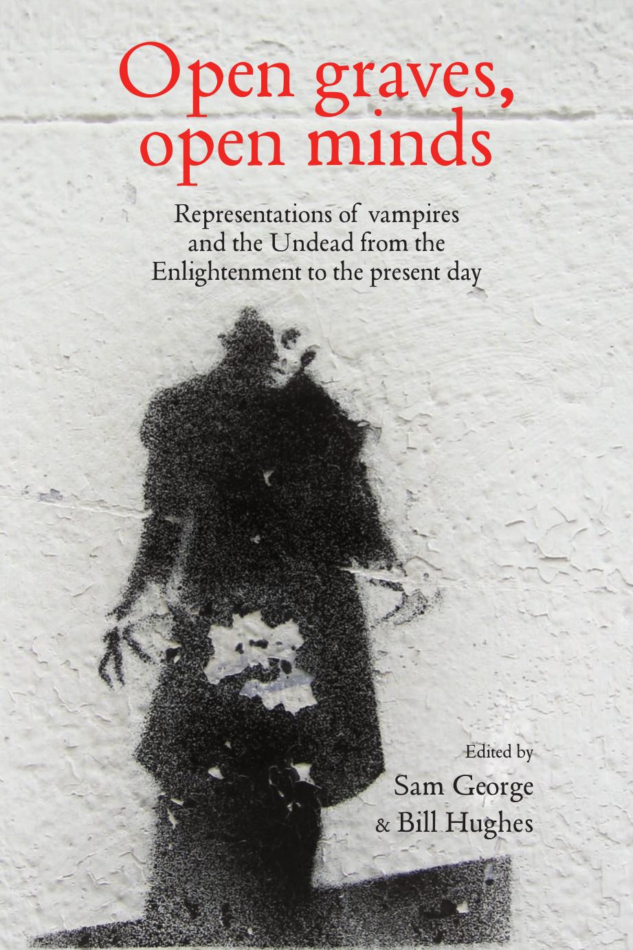 Open Graves, Open Minds: Representations of Vampires and the Undead From the Enlightenment to the Present Day by Samantha George and Bill Hughes (eds.)