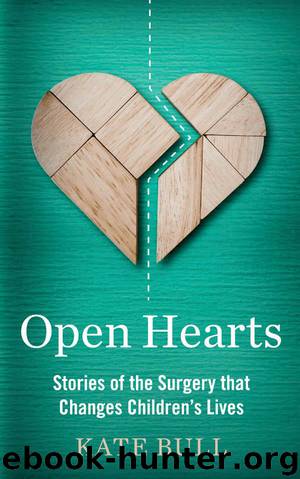 Open Hearts: Stories of the Surgery that Changes Children’s Lives by Bull Kate