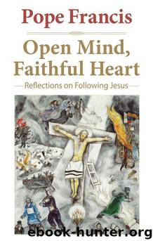 Open Mind, Faithful Heart by Pope Francis & Jorge M Bergoglio