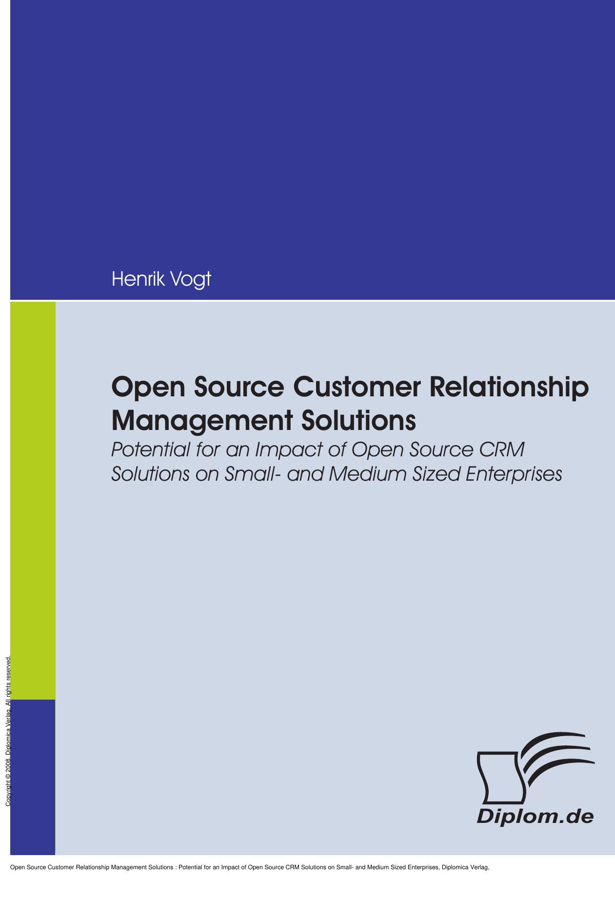 Open Source Customer Relationship Management Solutions : Potential for an Impact of Open Source CRM Solutions on Small- and Medium Sized Enterprises by Henrik Vogt