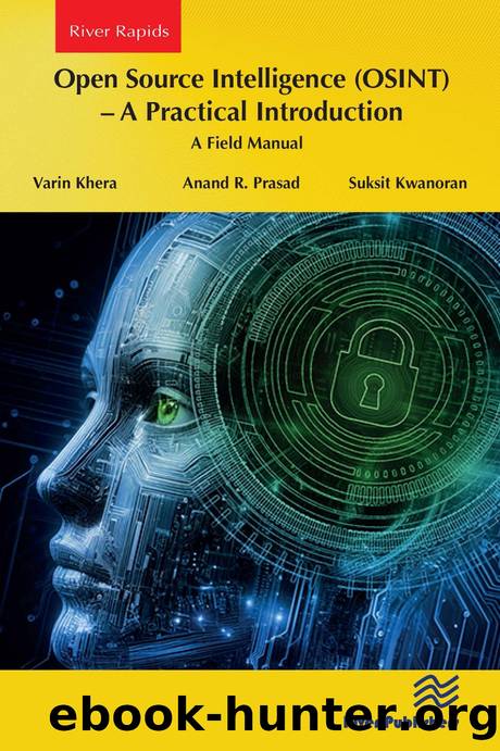 Open Source Intelligence (OSINT) â A Practical Introduction: A Field Manual by Varin Khera & Anand R. Prasad & Suksit Kwanoran