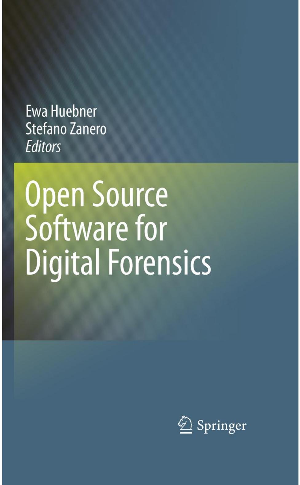 Open Source Software for Digital Forensics by Stefano Zanero Ewa Huebner (auth.) Ewa Huebner Stefano Zanero (eds.)