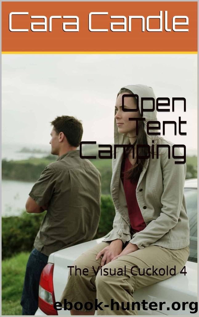 Open Tent Camping: The Visual Cuckold 4 by Cara Candle