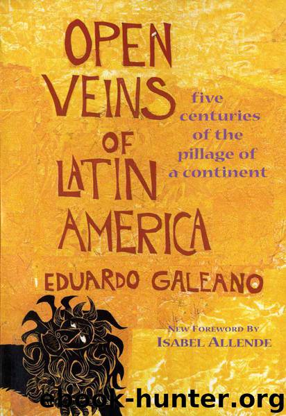 Open Veins of Latin America : Five Centuries of the Pillage of a Continent by By - Eduardo Galeano