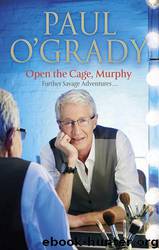 Open the Cage, Murphy! by Paul O'Grady