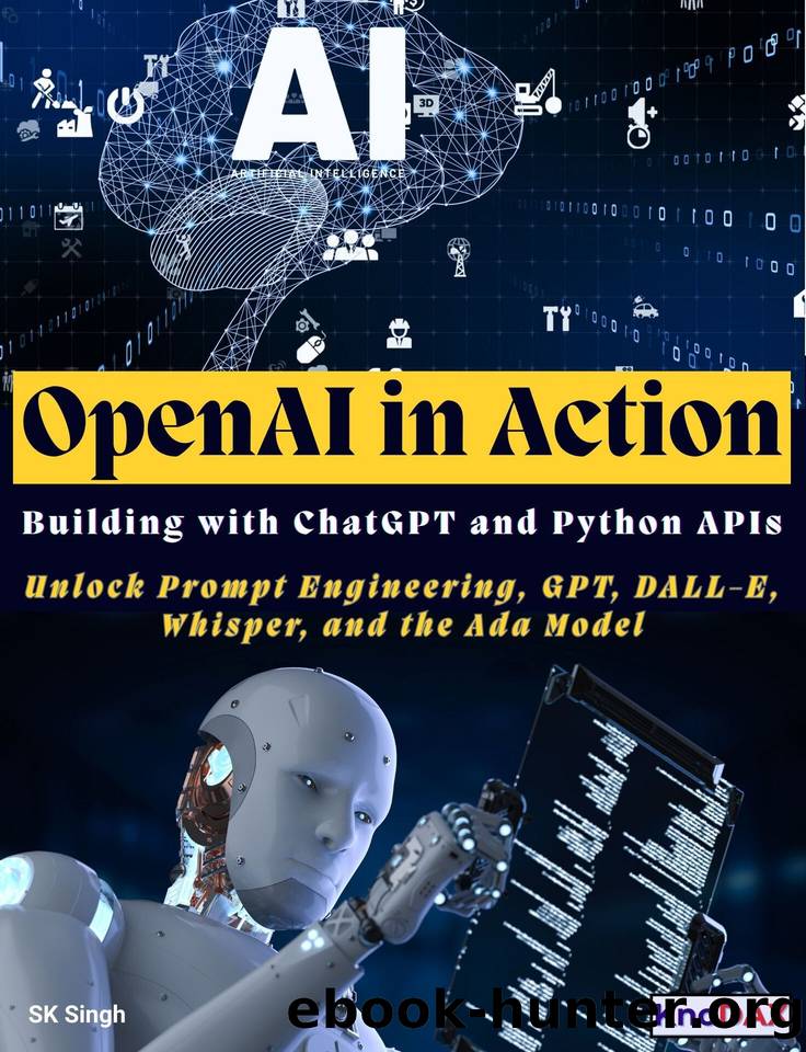 OpenAI in Action: Building with ChatGPT and Python APIs by Singh SK