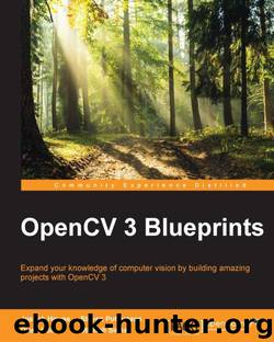 OpenCV 3 Blueprints by Joseph Howse & Steven Puttemans & Quan Hua & Utkarsh Sinha