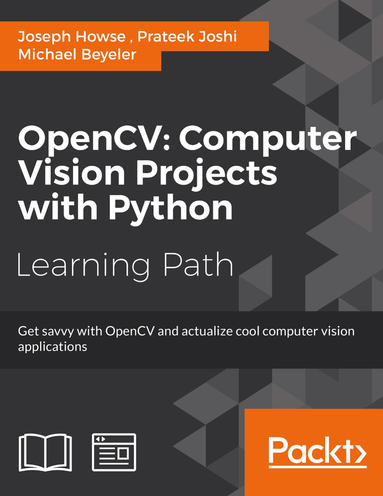 OpenCV Computer Vision Projects with Python: Get savvy with OpenCV and actualize cool computer vision applications by Howse Joseph; Joshi Prateek; Beyeler Michael