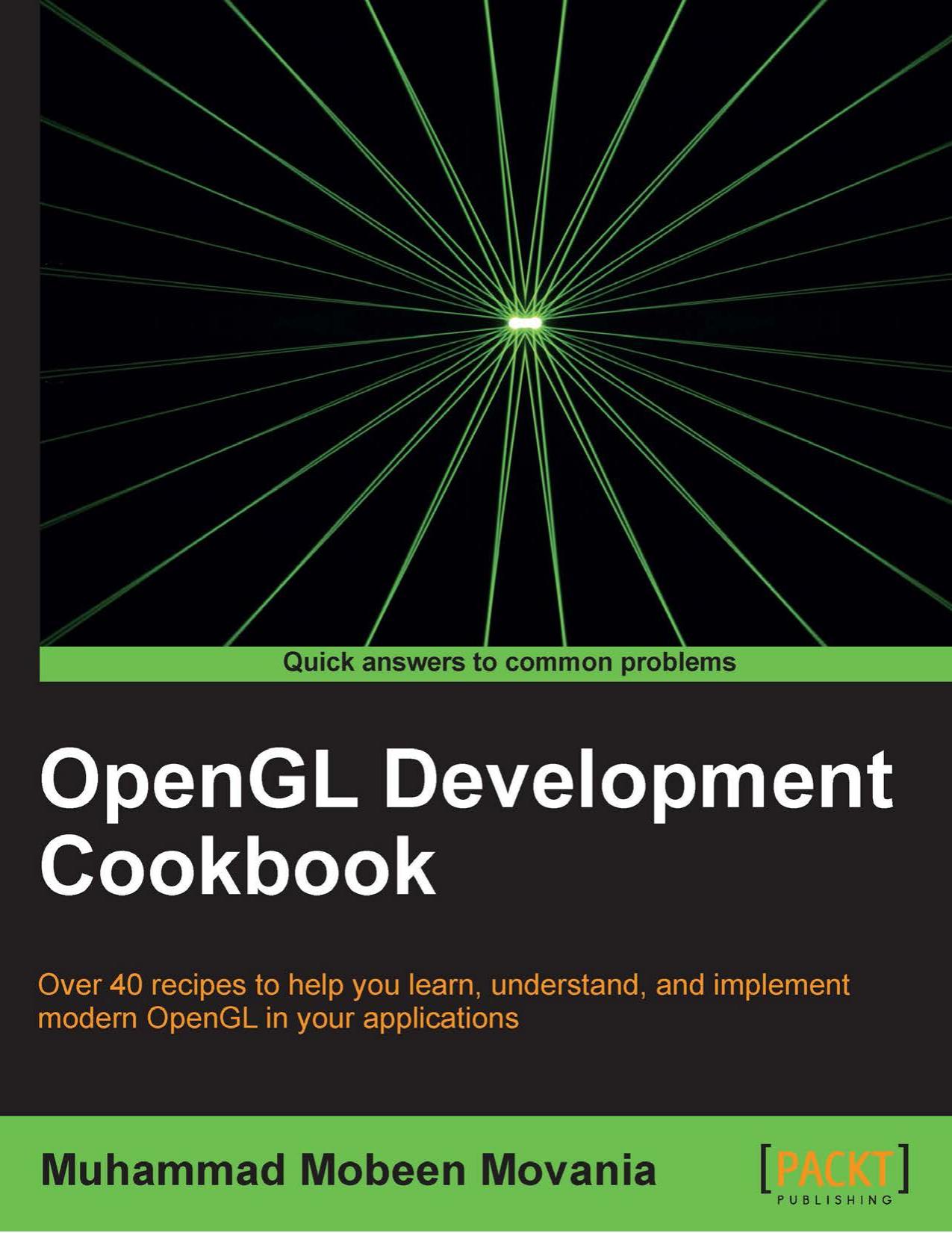 OpenGL Development Cookbook: Over 40 recipes to help you learn, understand, and implement modern OpenGL in your applications by www.it-ebooks.info
