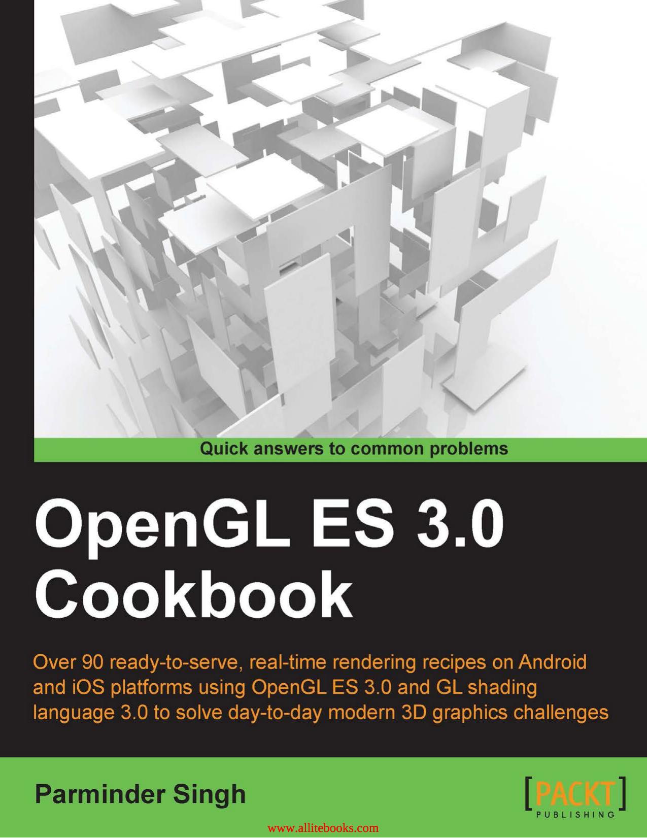 OpenGL ES 3.0 Cookbook: Over 90 ready-to-serve, real-time rendering recipes on Android and iOS platforms using OpenGL ES 3.0 and GL shading language 3.0 to solve day-to-day modern by Unknown