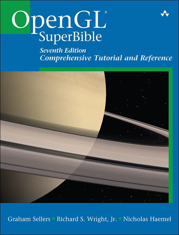 OpenGL Superbible: Comprehensive Tutorial and Reference, 7/e by Graham Sellers Richard S. Wright Jr. Nicholas Haemel