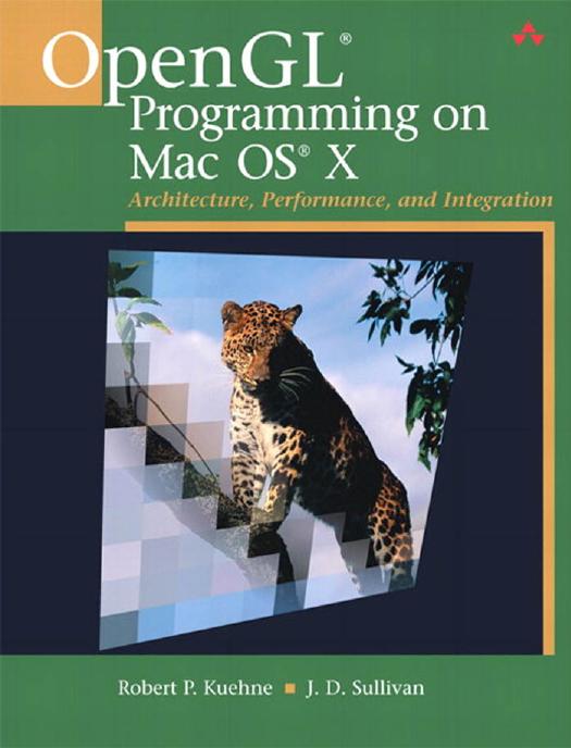 OpenGL(R) Programming on Mac OS(R) X: Architecture, Performance, and Integration by Robert P. Kuehne J. D. Sullivan