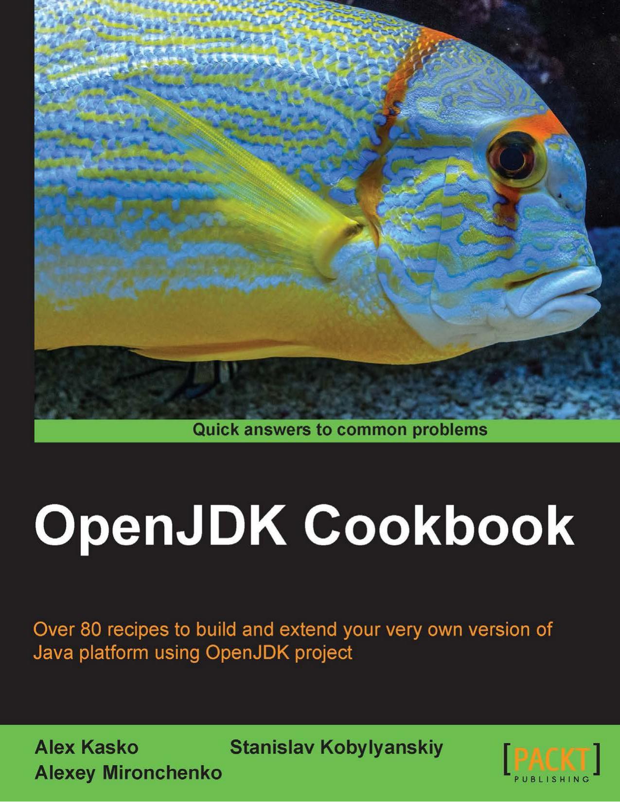 OpenJDK Cookbook by Alex Kasko Stanislav Kobylyanskiy Alexey Mironchenko