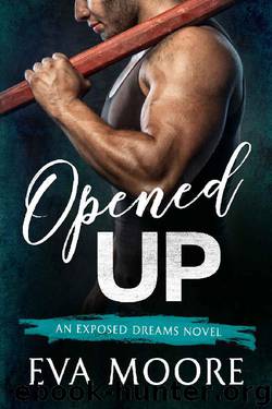 Opened Up (Exposed Dreams Book 1) by Eva Moore