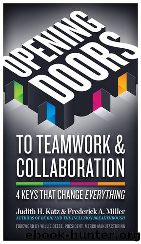 Opening Doors to Teamwork & Collaboration: 4 Keys That Change Everything by Judith H. Katz & Frederick A. Miller