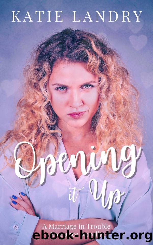 Opening It Up: A Marriage In Trouble Romance Novella (Humbled Superstars Book 2) by Katie Landry