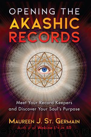 Opening the Akashic Records by Maureen J. St. Germain