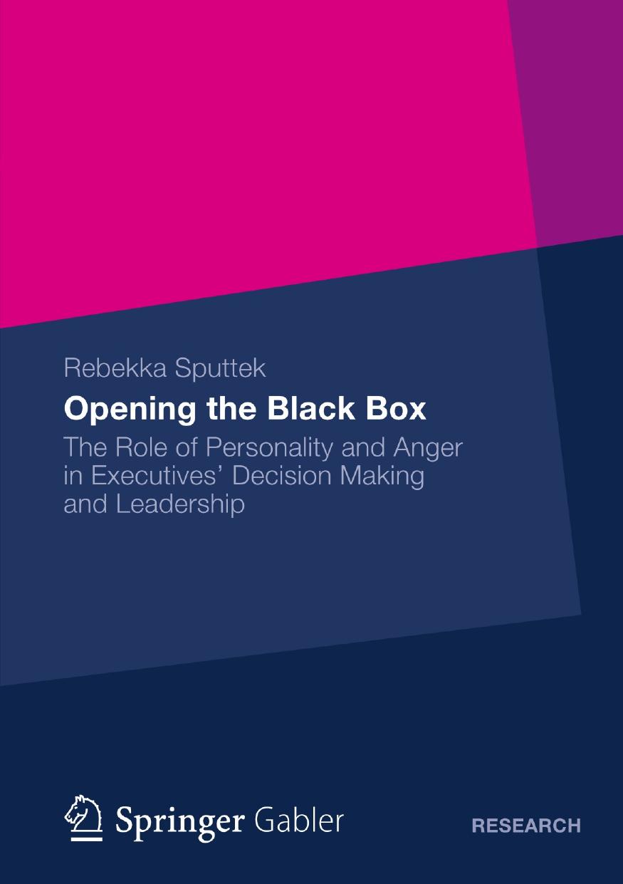 Opening the Black Box: The Role of Personality and Anger in Executivesâ Decision Making and Leadership by Rebekka Sputtek (auth.)