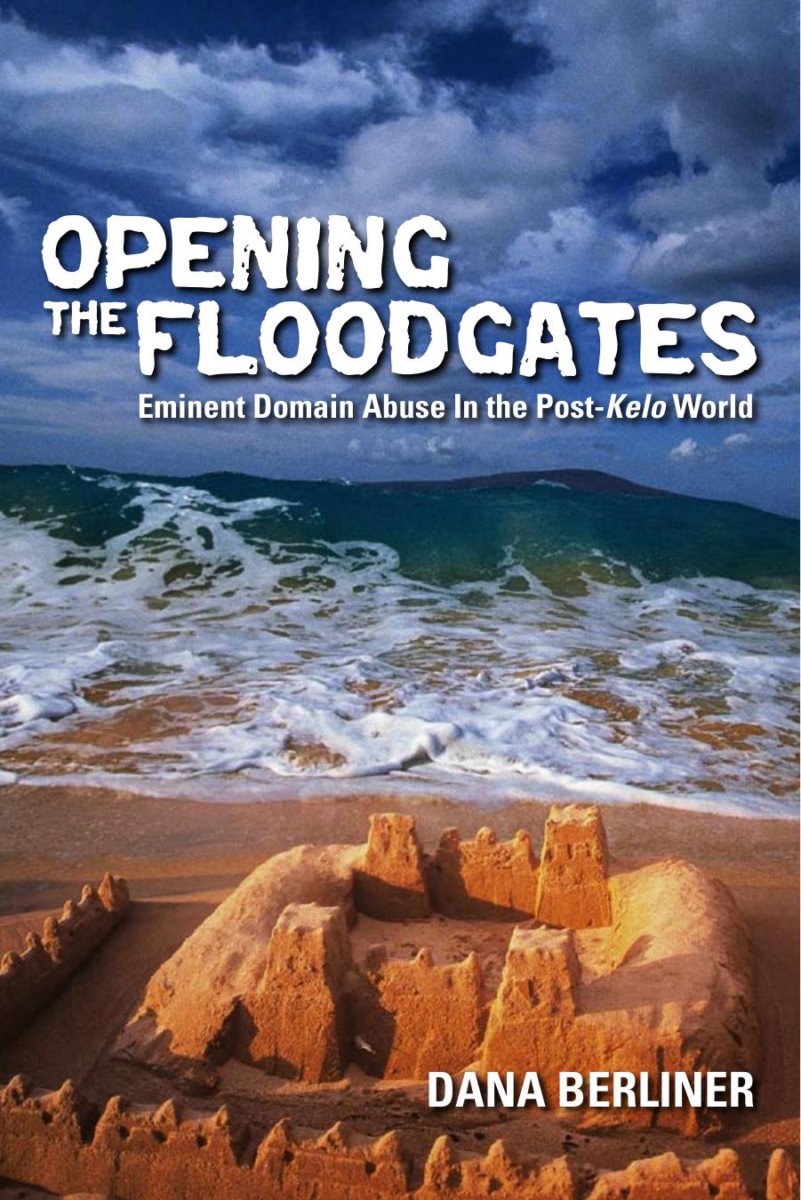 Opening the floodgates : eminent domain abuse in the post-Kelo world by Dana Berliner; Castle Coalition (Organization)
