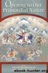 Opening to Our Primordial Nature by Khenchen Palden Sherab & Khenpo Tsewang Dongyal