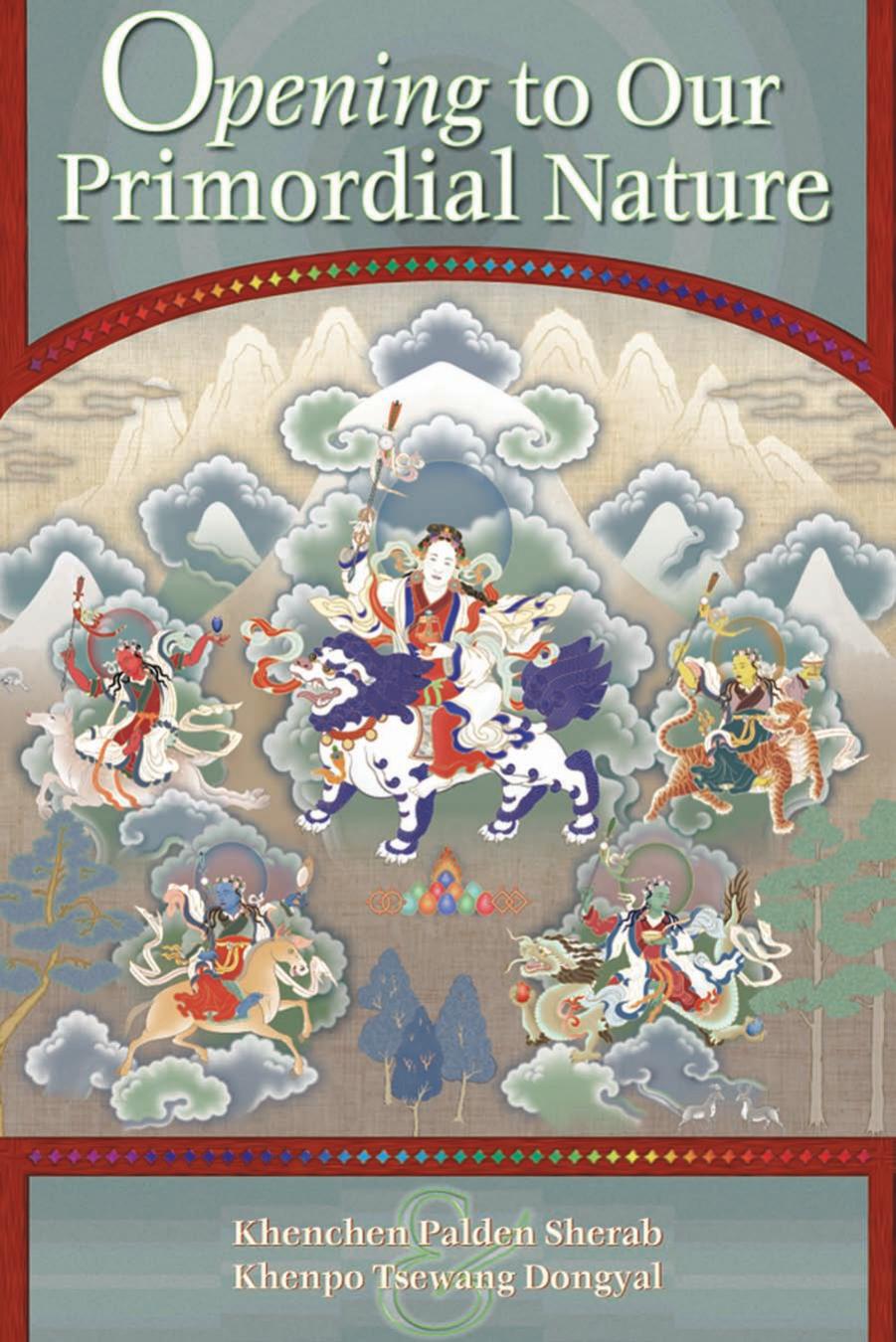 Opening to Our Primordial Nature. by Khenchen Palden & Sherab Khenpo Tsewang Dongyal