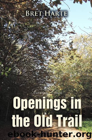 Openings in the Old Trail (World Classics) by Bret Harte