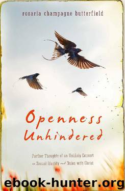 Openness Unhindered: Further Thoughts of an Unlikely Convert on Sexual Identity and Union with Christ by Rosaria Champagne Butterfield